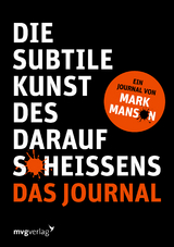 Die subtile Kunst des Daraufscheißens: Das Journal - Mark Manson