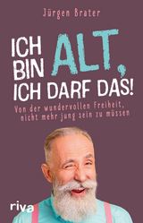 Ich bin alt, ich darf das - Jürgen Brater