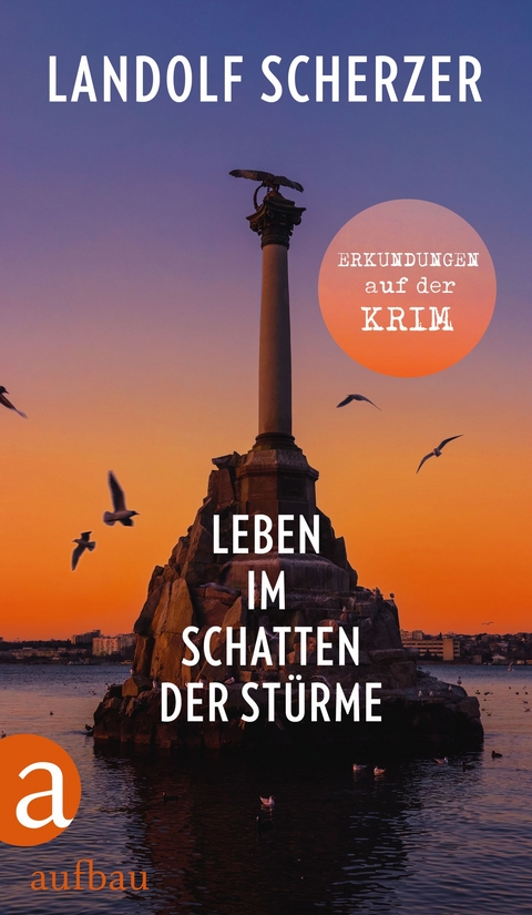 Leben im Schatten der Stürme – Erkundungen auf der Krim - Landolf Scherzer