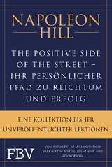 The Positive Side of the Street – Ihr persönlicher Pfad zu Reichtum und Erfolg - Napoleon Hill