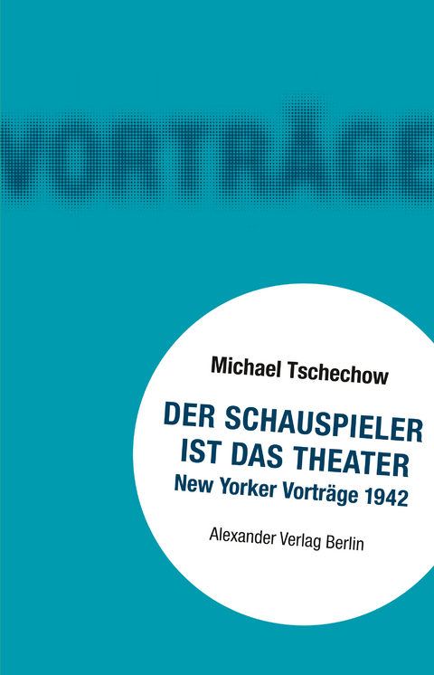 Der Schauspieler ist das Theater - Michael Tschechow