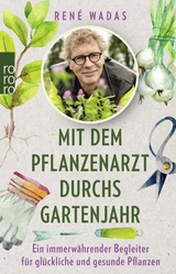 Mit dem Pflanzenarzt durchs Gartenjahr - René Wadas