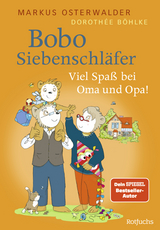 Bobo Siebenschläfer: Viel Spaß bei Oma und Opa! - Markus Osterwalder, Dorothée Böhlke