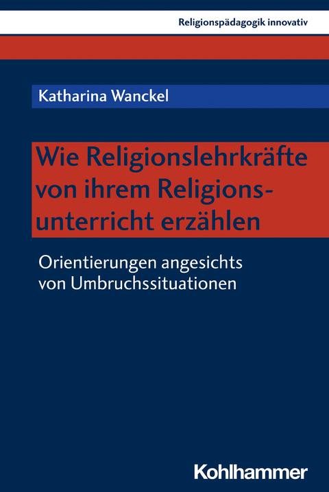 Wie Religionslehrkräfte von ihrem Religionsunterricht erzählen - Katharina Wanckel