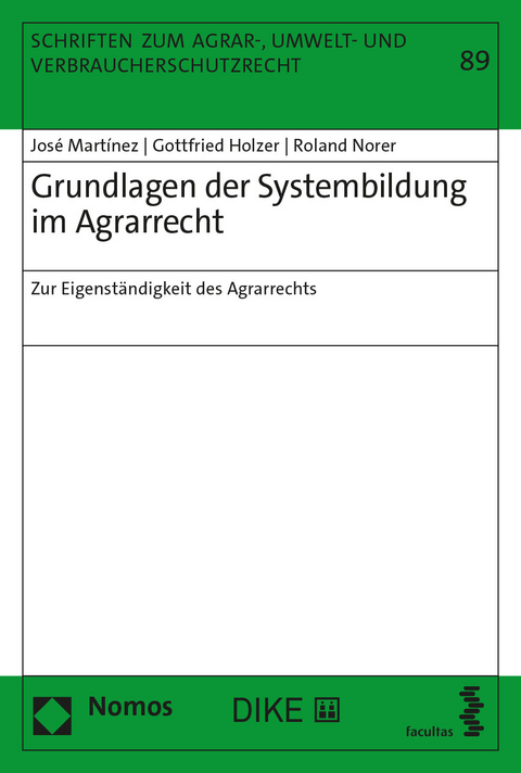 Grundlagen der Systembildung im Agrarrecht - José Martínez, Gottfried Holzer, Roland Norer