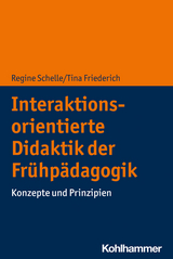 Interaktionsorientierte Didaktik der Frühpädagogik - Regine Schelle, Tina Friederich