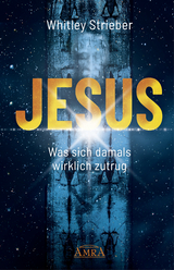 JESUS. Was sich damals wirklich zutrug - Whitley Strieber