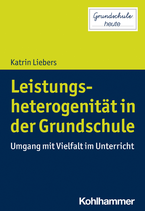 Leistungsheterogenität in der Grundschule - Katrin Liebers