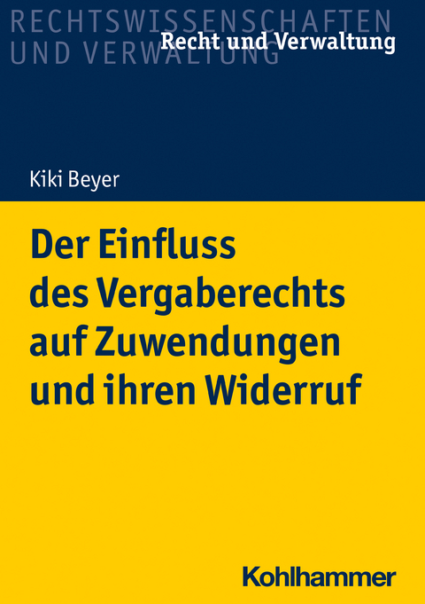 Der Einfluss des Vergaberechts auf Zuwendungen und ihren Widerruf - Kiki Beyer