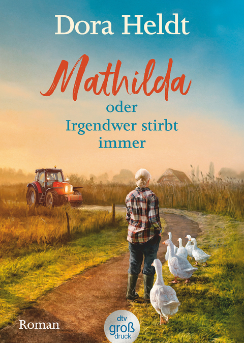 Mathilda oder Irgendwer stirbt immer – Dora Heldts warmherzig-schräge Dorfkrimi-Komödie, jetzt in großer Schrift - Dora Heldt