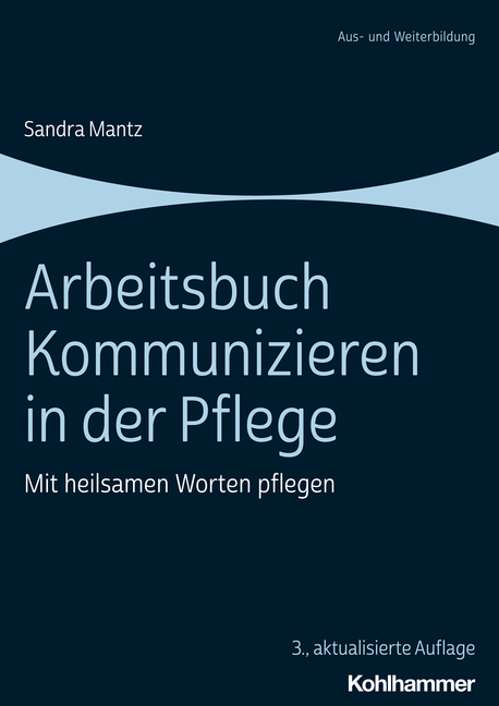 Arbeitsbuch Kommunizieren in der Pflege - Sandra Mantz