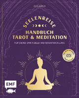 Seelenreise – Tarot und Meditation: Handbuch für deine spirituelle Weiterentwicklung - Julia Aurelia