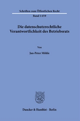 Die datenschutzrechtliche Verantwortlichkeit des Betriebsrats. - Jan-Peter Möhle