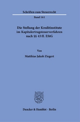 Die Stellung der Kreditinstitute im Kapitalertragsteuerverfahren nach §§ 43 ff. EStG. - Matthias Jakob Ziegert