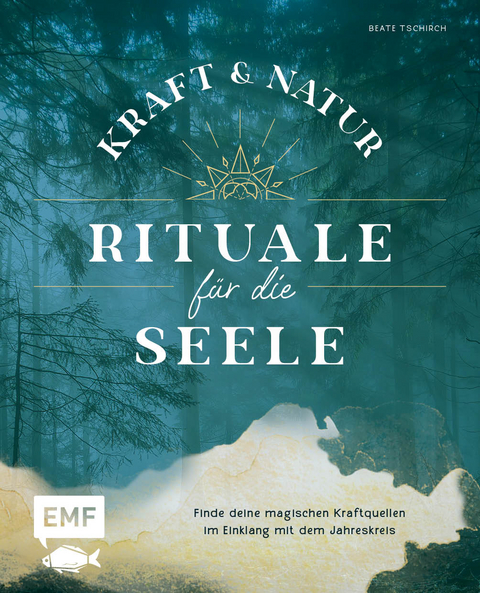 Kraft- und Natur-Rituale für die Seele - Beate Tschirch