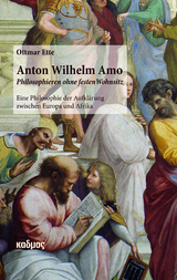 Anton Wilhelm Amo - Philosophieren ohne festen Wohnsitz - Ottmar Ette