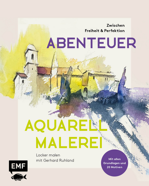 Abenteuer Aquarellmalerei – zwischen Freiheit und Perfektion - Gerhard Ruhland