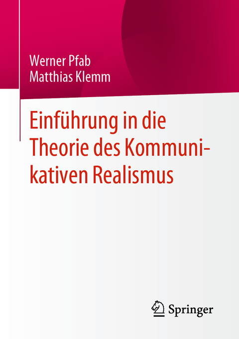 Einführung in die Theorie des Kommunikativen Realismus - Werner Pfab, Matthias Klemm