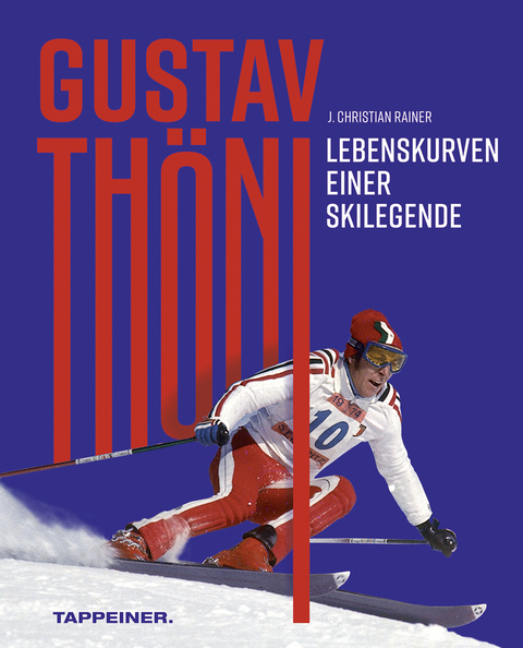 Gustav ThÃ¶ni - Lebenskurven einer Skilegende - J. Christian Rainer