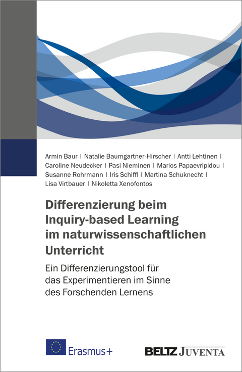 Differenzierung beim Inquiry-based Learning im naturwissenschaftlichen Unterricht - Armin Baur, Natalie Baumgartner-Hirscher, Antti Lehtinen, Caroline Neudecker, Pasi Nieminen, Marios Papaevripidou, Susanne Rohrmann, Iris Schiffl, Martina Schuknecht, Lisa Virtbauer, Nikoletta Xenofontos