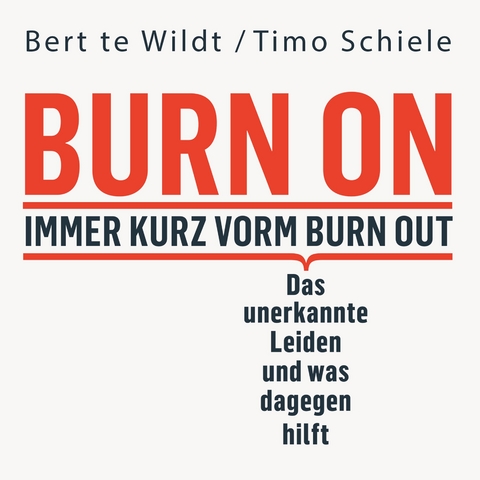 Burn On: Immer kurz vorm Burn Out - Bert te Wildt, Timo Schiele