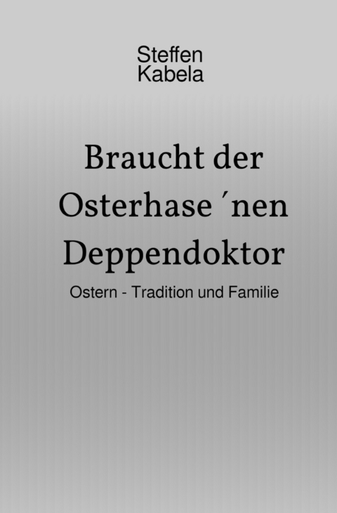 Braucht der Osterhase ´nen Deppendoktor - Steffen Kabela