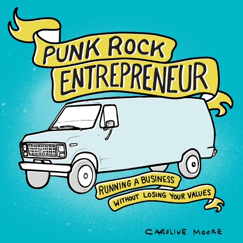 Punk Rock Entrepreneur -  Caroline Moore