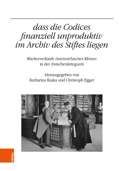 „...dass die Codices finanziell unproduktiv im Archiv des Stiftes liegen" - 