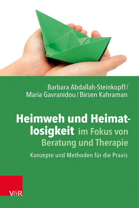 Heimweh und Heimatlosigkeit im Fokus von Beratung und Therapie - Barbara Abdallah-Steinkopff, Maria Gavranidou, Birsen Kahraman