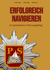 Erfolgreich Navigieren im polizeilichen Führungsalltag - Stefan Eberz, Alban Ragg, Ulrich Koch