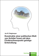 Konstrukte einer politischen Welt von Schüler*innen mit dem Förderschwerpunkt geistige Entwicklung - Jan M. Stegkemper