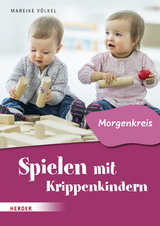 Spielen mit Krippenkindern: Morgenkreis - Mareike Völkel