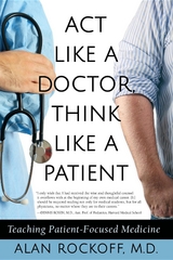 Act Like a Doctor, Think Like a Patient - Alan Sidney Rockoff