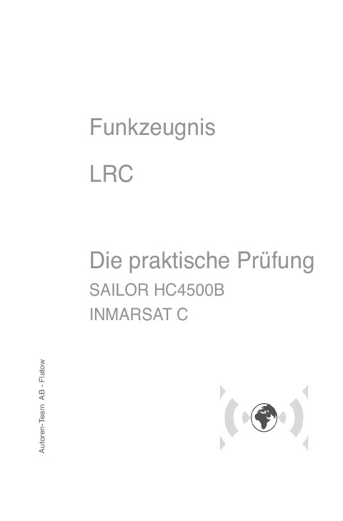 Funkzeugnisse - Die praktische Prüfung / Funkzeugnis LRC - Die praktische Prüfung SAILOR HC4500B - INMARSAT-C - Autoren-Team AB - Flatow