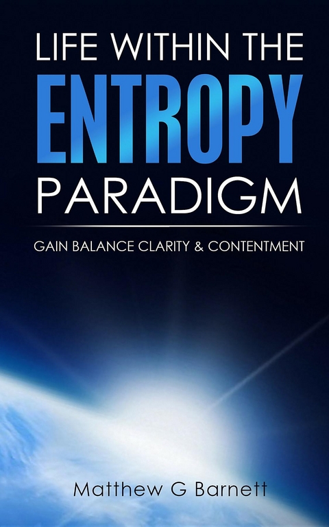 Life Within the Entropy Paradigm: -  Matthew G Barnett