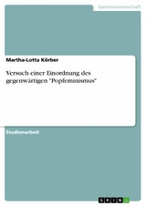 Versuch einer Einordnung des gegenwärtigen "Popfeminismus" - Martha-Lotta Körber