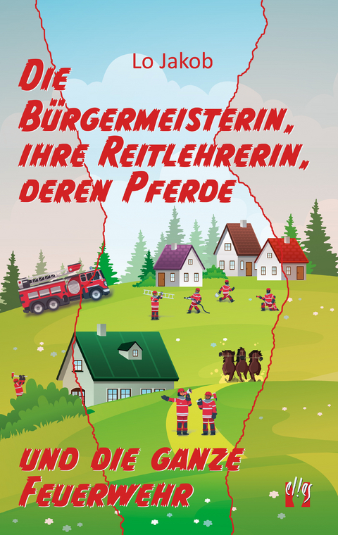 Die Bürgermeisterin, ihre Reitlehrerin, deren Pferde und die ganze Feuerwehr - Lo Jakob