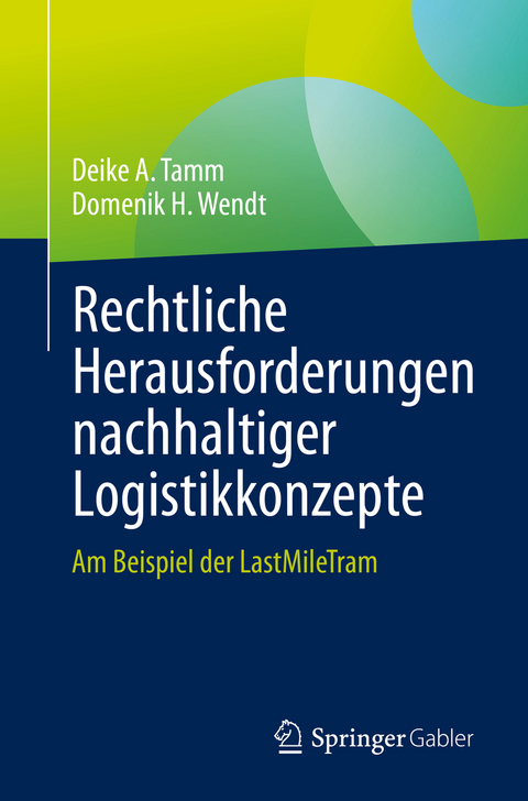 Rechtliche Herausforderungen nachhaltiger Logistikkonzepte - Deike A. Tamm, Domenik H. Wendt