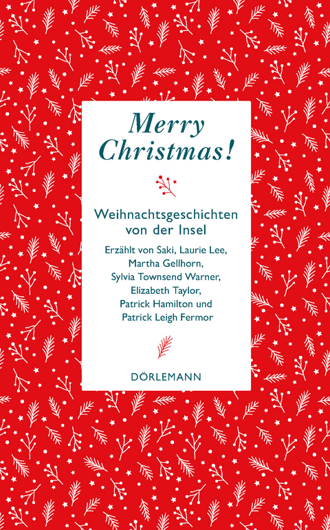 Merry Christmas! -  Saki, Laurie Lee, Martha Gellhorn, Sylvia Townsend Warner, Elizabeth Taylor, Patrick Hamilton, Patrick Leigh Fermor