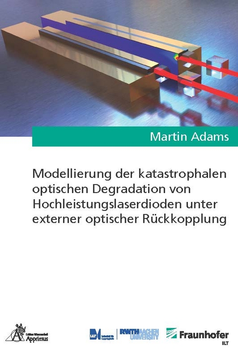 Modellierung der katastrophalen optischen Degradation von Hochleistungslaserdioden unter externer optischer Rückkopplung - Martin Adams