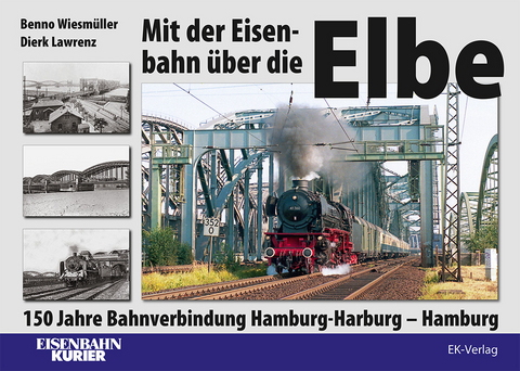 Mit der Eisenbahn über die Elbe - Benno Wiesmüller, Dierk Lawrenz