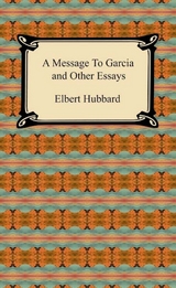 Message to Garcia and Other Essays -  Elbert Hubbard