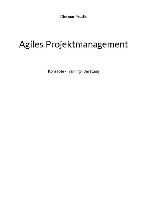 Agiles Projektmanagement - Dietmar Prudix