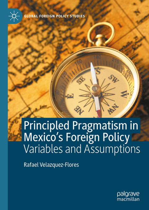 Principled Pragmatism in Mexico's Foreign Policy - Rafael Velazquez-Flores