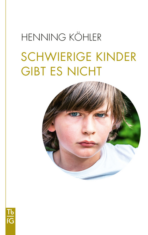 Schwierige Kinder gibt es nicht - Henning Köhler