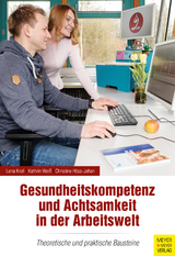 Gesundheitskompetenz und Achtsamkeit in der Arbeitswelt - Lena Kroll, Kathrin Weiß, Christine Höss-Jelten