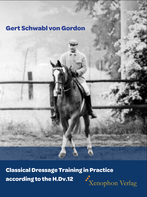Classical Dressage Training in Practice according to the H.Dv.12 - Gert Schwabl Von Gordon