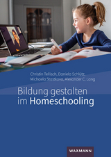 Bildung gestalten im Homeschooling - Christin Tellisch, Daniela Schlütz, Michaela Stastkova, Alexander C. Lang