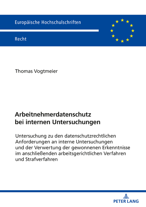 Arbeitnehmerdatenschutz bei internen Untersuchungen - Thomas Georg Josef Vogtmeier