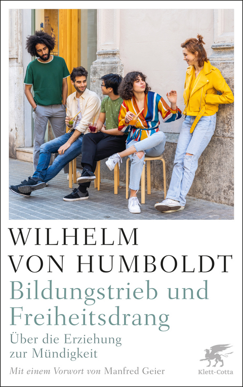 Bildungstrieb und Freiheitsdrang - Wilhelm Humboldt
